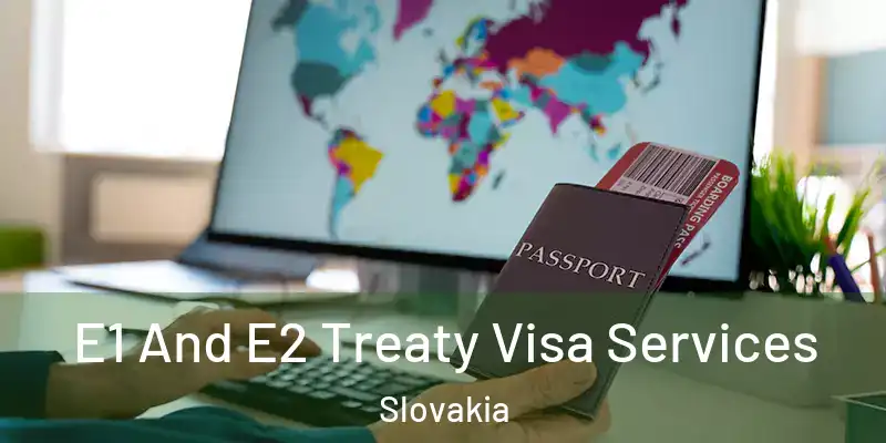  E1 And E2 Treaty Visa Services Slovakia