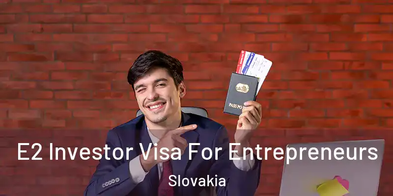  E2 Investor Visa For Entrepreneurs Slovakia
