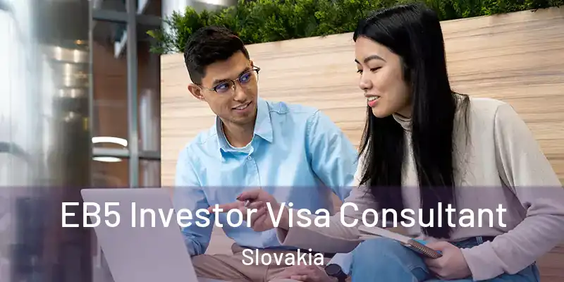  EB5 Investor Visa Consultant Slovakia