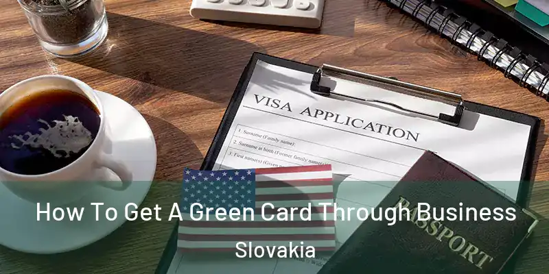  How To Get A Green Card Through Business Slovakia