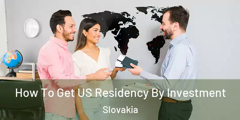  How To Get US Residency By Investment Slovakia