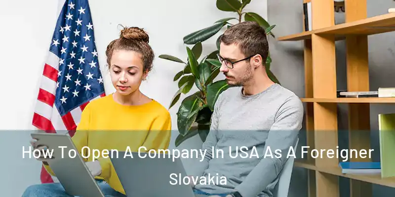  How To Open A Company In USA As A Foreigner Slovakia