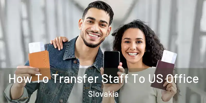  How To Transfer Staff To US Office Slovakia