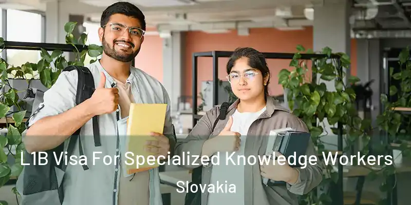  L1B Visa For Specialized Knowledge Workers Slovakia