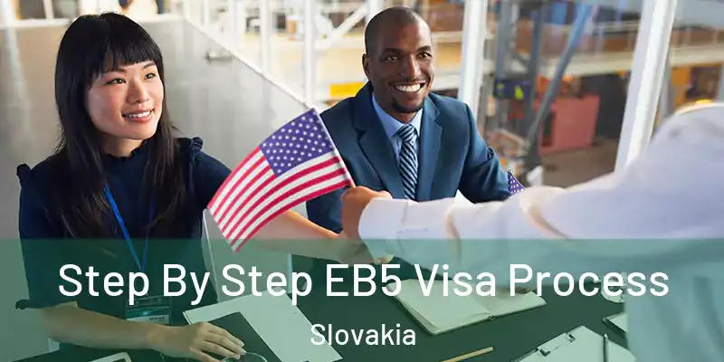  Step By Step EB5 Visa Process Slovakia