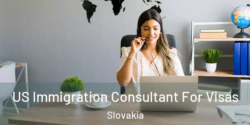  US Immigration Consultant For Visas Slovakia