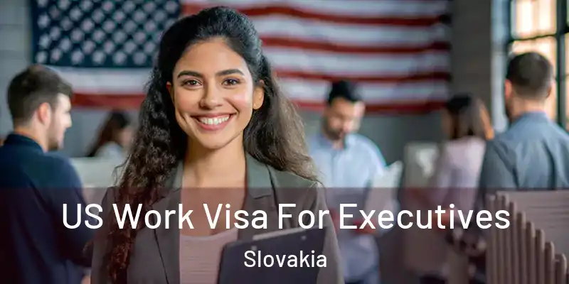  US Work Visa For Executives Slovakia